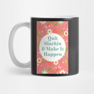 Quit Slackin and Make It Happen Mug